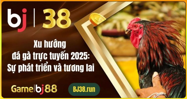 Xu Hướng Đá Gà Trực Tuyến 2025: Sự Phát Triển Và Tương Lai